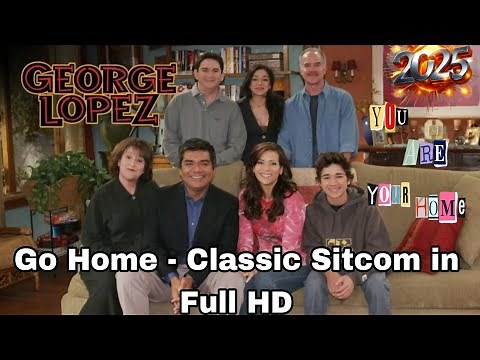 George Lopez 2025 - Go home - Classic Sitcom in Full HD