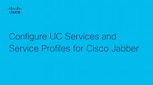 Jabber - Configure UC Services and Service Profile - Cisco Video Portal