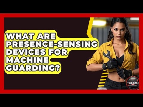 What Are Presence-sensing Devices For Machine Guarding? - ToolBench Pros