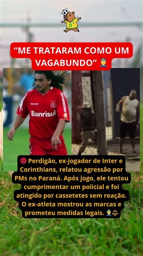 Perdigão, Ex-Jogador do Inter e Corinthians, Relata Agressão por Policiais Militares no Paraná
