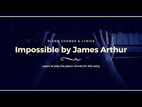 James Arthur "Impossible" Piano Chords & Lyrics