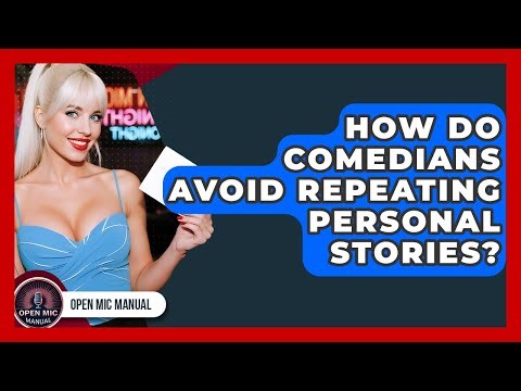 How Do Comedians Avoid Repeating Personal Stories? - Open Mic Manual