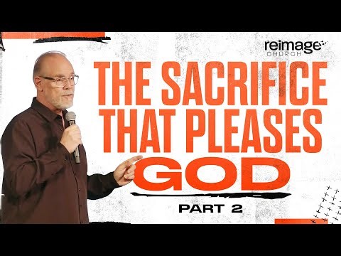 The Sacrifice That Pleases God: Part 2 | Reimage Church | 12.28.25 | #Church #Sunday #Sermon