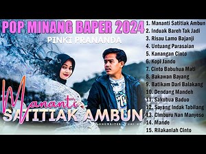 PINKI PRANANDA - MANANTI SATITIAK AMBUN - LAGU POP MINANG BAPER TERBARU 2024 FULL ALBUM