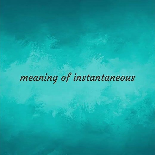 Instantaneous | meaning of Instantaneous