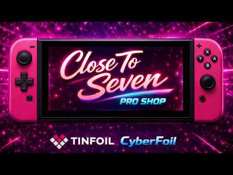 Close To Seven - New Tinfoil & CyberFoil Pro Shop 2026
