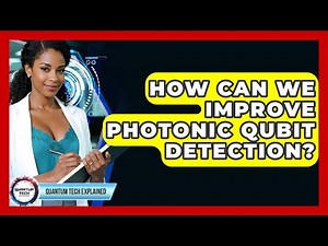 How Can We Improve Photonic Qubit Detection? - Quantum Tech Explained