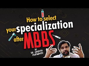 How to select your speciality after MBBS? Tried & tested approach by Dr. Jagdish Chaturvedi