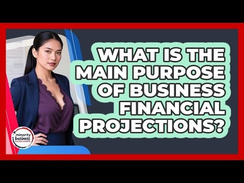 What Is The Main Purpose Of Business Financial Projections?