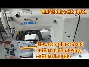 LK 1900 Juki How to replace fixed cutters and moving cutters | Juki bar teak machine setting in urdu
