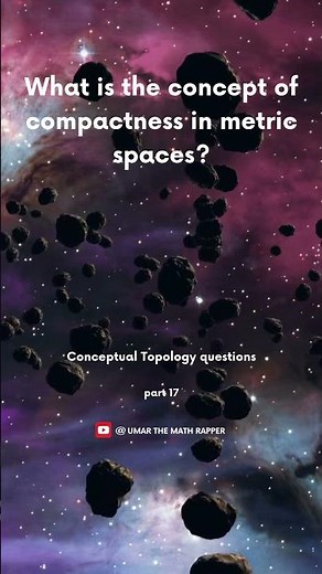 Understanding Compactness in Metric Spaces | conceptual math | topology | lecturer math