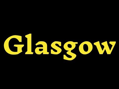 How To Pronounce “Glasgow” Correctly? How to say “Glasgow"?