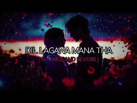 Dil Lagana Mana Tha [ Slowed And Reverb ] Remix Song 🎵 [ Krish Mondal ] | MidnightEchoType | #song