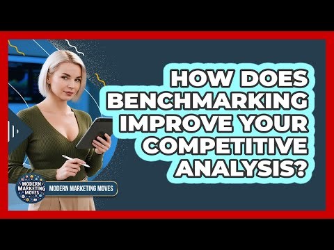 How Does Benchmarking Improve Your Competitive Analysis? - Modern Marketing Moves