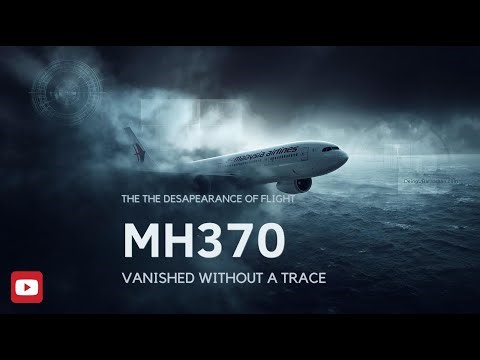 The Disappearance of Flight MH370: Vanished Without a Trace