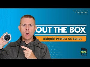 Out the Box Series - Ubiquiti Unifi Protect G5 Bullet