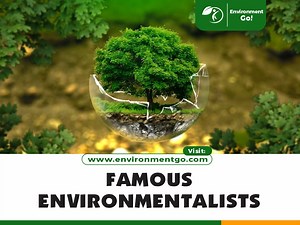 10 Most Famous Environmentalists in the World - Environment Go!