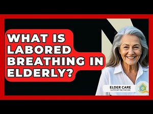 What Is Labored Breathing In Elderly? - Elder Care Support Network