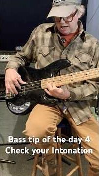 Bass Tip 4 Intonation be sure your fretted notes are in tune as well as the open notes.