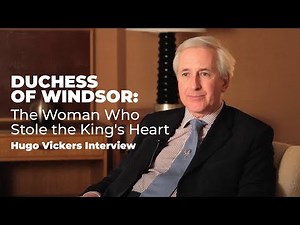 Duchess of Windsor: The Woman Who Stole the King's Heart | Hugo Vickers Interview