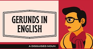 What are gerunds? Gerund vs gerund phrase