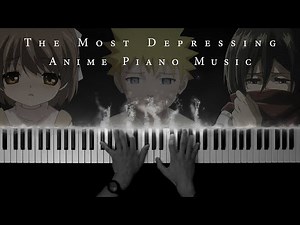 The Most Depressing Anime Piano Music (Part 1)