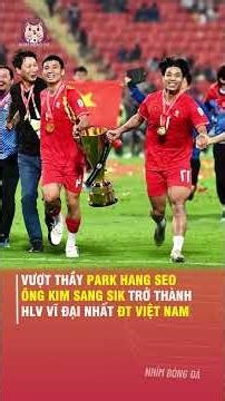 Surpassing Coach Park Hang-seo, Kim Sang-sik becomes the greatest coach of the Vietnamese nationa...
