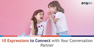 10 Expressions to Connect with Your Conversation Partner