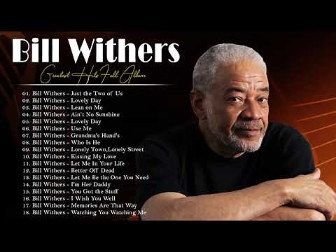 The Best Bill Withers Greatest Hits Full Album- Bill Withers Louis Armstrong Greatest Hits Playlist
