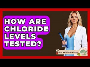 How Are Chloride Levels Tested? - Your Nutrition Network