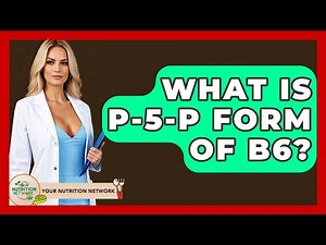 What Is P-5-P Form Of B6? - Your Nutrition Network
