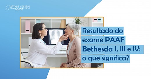 Resultado Do Exame PAAF Bethesda I, III E IV: O Que Significa? - Dr. Arthur Vicentini CRM-SP 154086