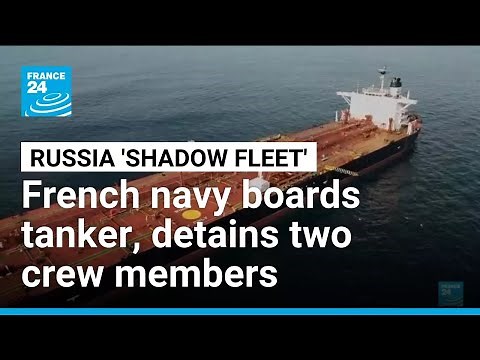 French navy boards Russia 'shadow fleet' ship, detains two • FRANCE 24 English