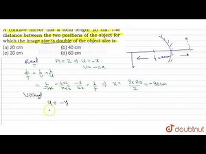 A concave mirror has a focal length 20 cm. The distance between the two positions of the object