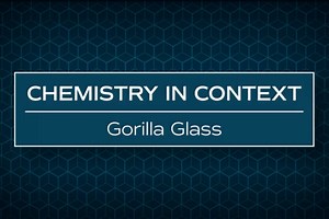 The Creation of Gorilla Glass - American Chemical Society