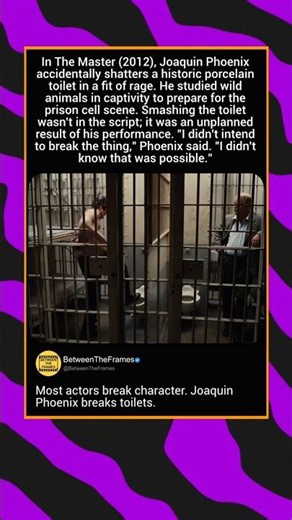 In The Master (2012), Joaquin Phoenix accidentally shatters a historic porcelain toilet in a fit of