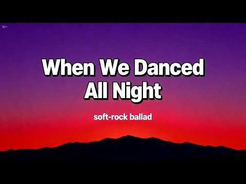 •\tWhen We Danced All Night (Romantic Soft Rock Ballad)