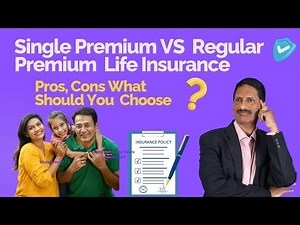 Single Premium vs Regular Premium Life Insurance | Pros, Cons & What Should U Choose Prasad insights