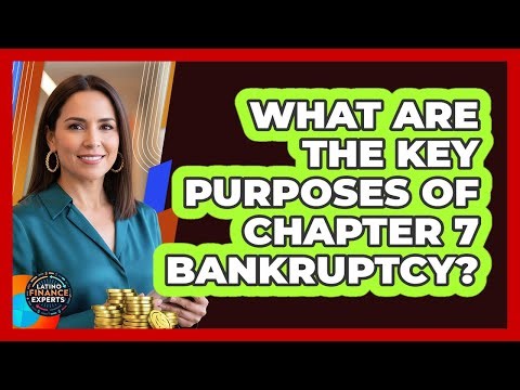 What Are The Key Purposes Of Chapter 7 Bankruptcy?