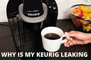 Why Is Keurig Leaking Water From Bottom Or Top? (fixed!)