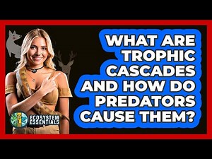 What Are Trophic Cascades And How Do Predators Cause Them? - Ecosystem Essentials