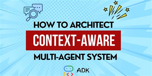 Master Context Engineering with Google ADK: Transform Your Multi-Agent Systems