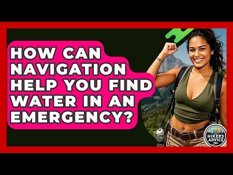 How Can Navigation Help You Find Water In An Emergency? - The Hiker's Advice