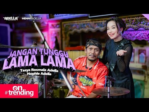 JANGAN TUNGGU LAMA LAMA - Tasya Rosmala Adella Ft. Nophie Adella - OM ADELLA