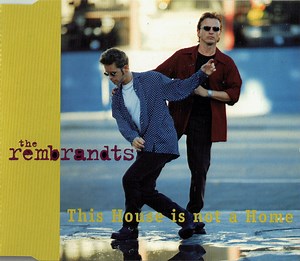 The Rembrandts - This House Is Not A Home