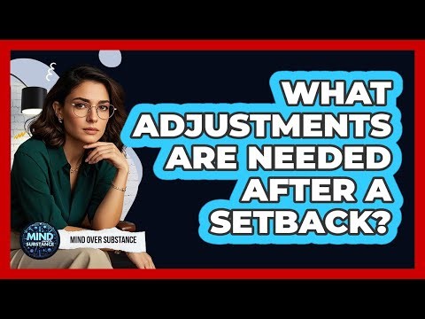What Adjustments Are Needed After A Setback?