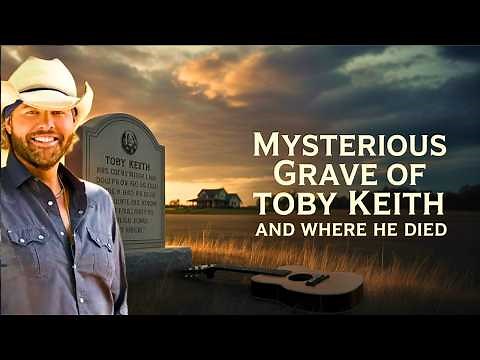 Mysterious Grave of Toby Keith | His Final Resting Place and Where He Died