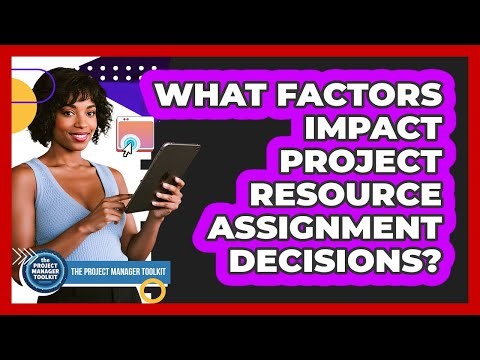 What Factors Impact Project Resource Assignment Decisions?