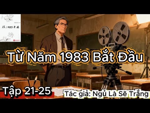 Từ Năm 1983 Bắt Đầu | Tập 21-25