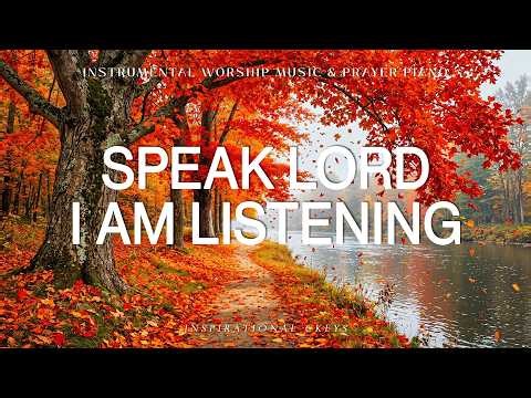 Speak Lord, I Am Listening: Instrumental Worship & Prayer Music with Scriptures🍂 Inspirational C...
